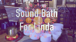 29 Minute Sound Bath for Linda