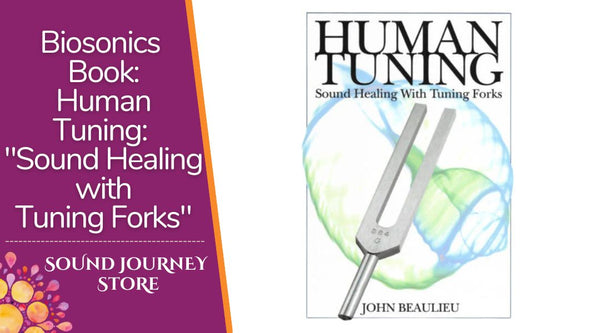 Biosonics Book: Human Tuning: "Sound Healing with Tuning Forks"