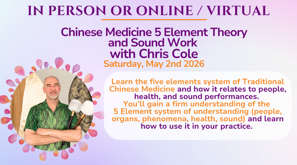 Chinese Medicine 5 Element Theory  and Sound Work