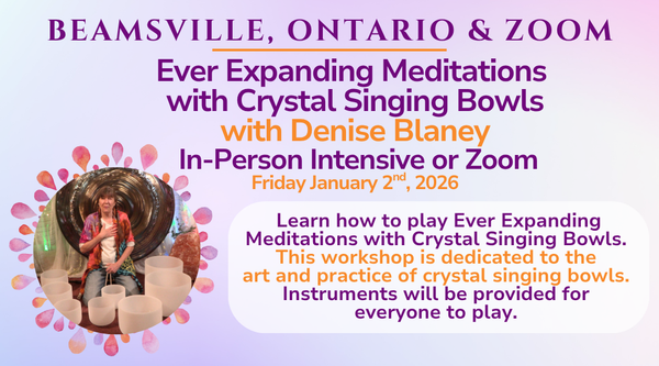 Ever Expanding Meditations with Crystal Singing Bowls in Beamsville & ZOOM in JANUARY 2026