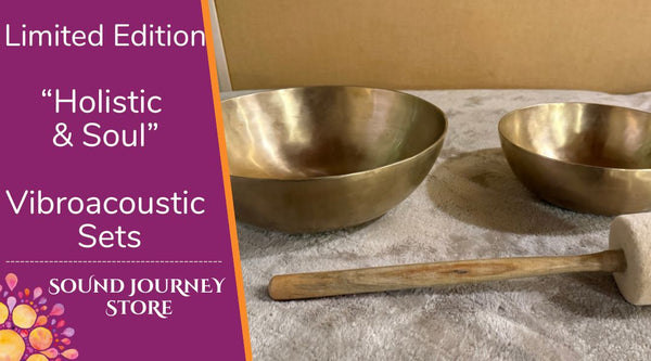 Limited Edition HOLISTIC & SOUL Vibroacoustic Bowl Sets