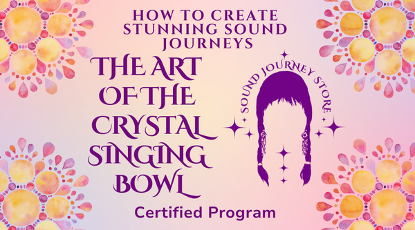 The Art of the Crystal Singing Bowl: Certification Program ~ Online